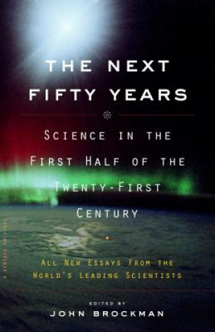 Könyv The Next Fifty Years: Science in the First Half of the Twenty-First Century John Brockman