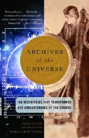 Könyv Archives of the Universe: 100 Discoveries That Transformed Our Understanding of the Cosmos Marcia Bartusiak