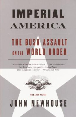 Kniha Imperial America: The Bush Assault on World Order John Newhouse