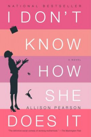 Kniha I Don't Know How She Does It: The Life of Kate Reddy, Working Mother Allison Pearson