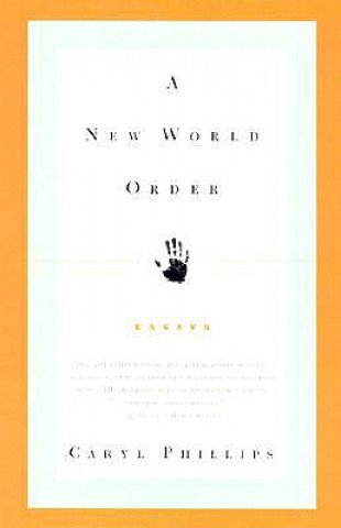 Carte A New World Order: Essays Caryl Phillips