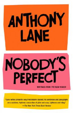 Könyv Nobody's Perfect: Writings from the New Yorker Anthony Lane