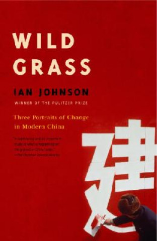 Book Wild Grass: Three Stories of Change in Modern China Ian Johnson