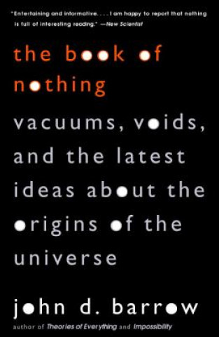 Kniha The Book of Nothing: Vacuums, Voids, and the Latest Ideas about the Origins of the Universe John David Barrow