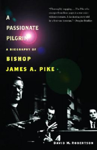 Książka A Passionate Pilgrim: A Biography of Bishop James A. Pike David M. Robertson