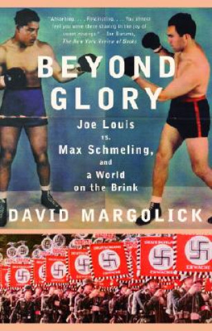 Kniha Beyond Glory: Joe Louis Vs. Max Schmeling, and a World on the Brink David Margolick