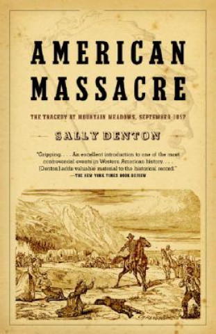 Kniha American Massacre: The Tragedy at Mountain Meadows, September 1857 Sally Denton