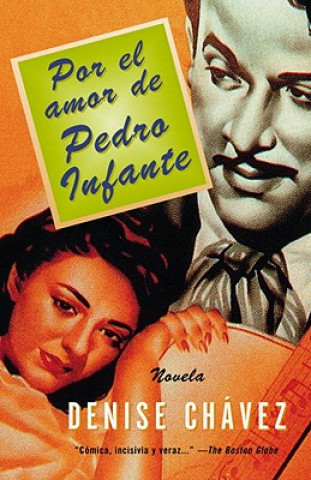 Carte Por El Amor de Pedro Infante: Una Novella = Loving Pedro Infante Denise Chavez