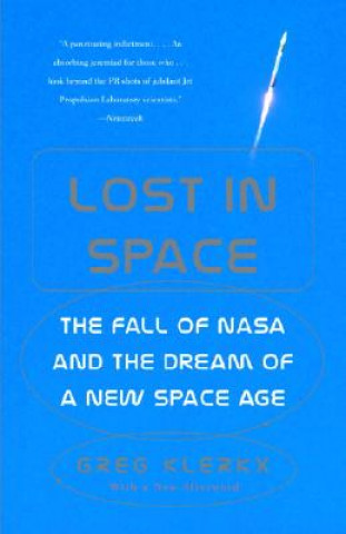 Kniha Lost in Space: The Fall of NASA and the Dream of a New Space Age Greg Klerkx