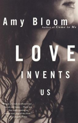 Kniha Love Invents Us Amy Bloom