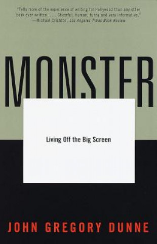 Kniha Monster: Living Off the Big Screen John Gregory Dunne