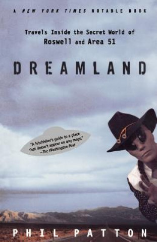 Könyv Dreamland: Travels Inside the Secret World of Roswell and Area 51 Phil Patton