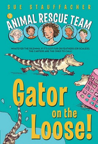 Carte Animal Rescue Team: Gator on the Loose! Sue Stauffacher