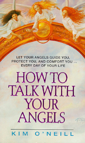 Kniha How to Talk with Your Angels Kim O'Neill