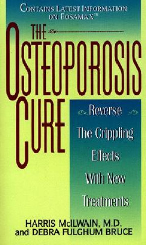Könyv The Osteoporosis Cure: Reverse the Crippling Effects with New Treatments Harris McIlwain