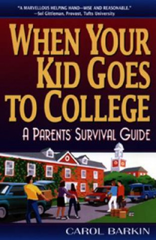 Carte When Your Kid Goes to College:: A Parents' Survival Guide Carol Barkin