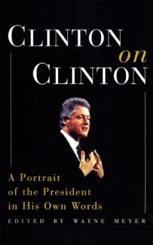 Kniha Clinton on Clinton: A Portrait of the President in His Own Words Bill Clinton