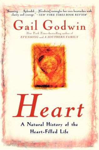 Knjiga Heart: A Natural History of the Heart-Filled Life Gail Godwin