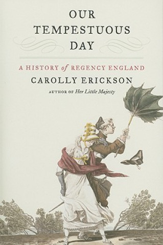Книга Our Tempestuous Day: A History of Regency England Carolly Erickson