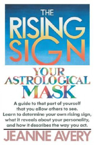 Kniha The Rising Sign: Your Astrological Mask Jeanne Avery