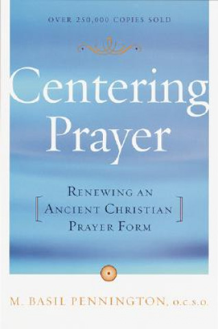 Könyv Centering Prayer: Renewing an Ancient Christian Prayer Form M. Basil Pennington