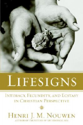 Könyv Lifesigns: Intimacy, Fecundity, and Ecstasy in Christian Perspective Henri J. M. Nouwen