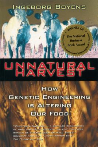 Carte Unnatural Harvest: How Genetic Engineering Is Altering Our Food Ingeborg Boyens