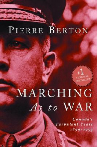 Könyv Marching as to War: Canada's Turbulent Years Berton