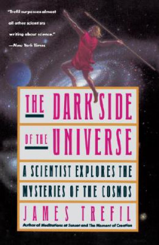 Kniha The Dark Side of the Universe: A Scientist Explores the Mysteries of the Cosmos James S. Trefil