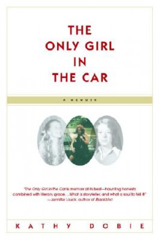 Книга The Only Girl in the Car Kathy Dobie