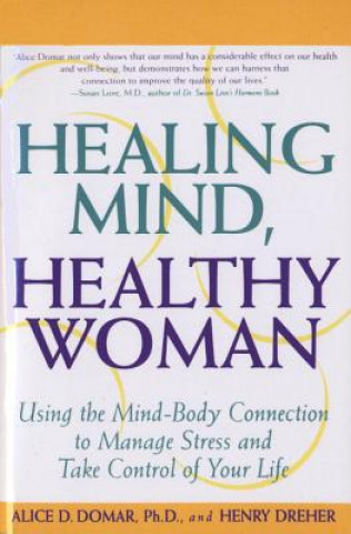 Libro Healing Mind, Healthy Woman: Using the Mind-Body Connection to Manage Stress and Take Control of Your Life Alice D. Domar