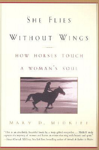 Knjiga She Flies Without Wings: How Horses Touch a Woman's Soul Mary D. Midkiff