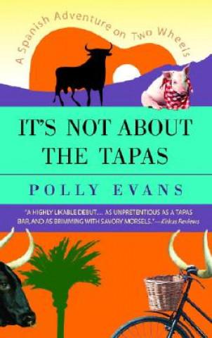 Книга It's Not about the Tapas: A Spanish Adventure on Two Wheels Polly Evans