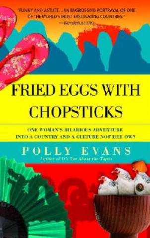 Buch Fried Eggs with Chopsticks: One Woman's Hilarious Adventure Into a Country and a Culture Not Her Own Polly Evans