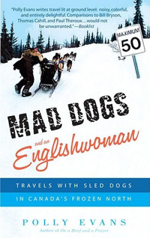 Kniha Mad Dogs and an Englishwoman: Travels with Sled Dogs in Canada's Frozen North Polly Evans