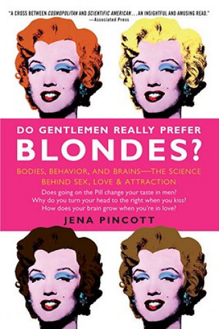 Carte Do Gentlemen Really Prefer Blondes?: Bodies, Behavior, and Brains--The Science Behind Sex, Love, and Attraction Jena Pincott