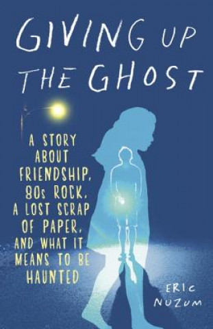 Carte Giving Up the Ghost: A Story about Friendship, 80s Rock, a Lost Scrap of Paper, and What It Means to Be Haunted Eric Nuzum