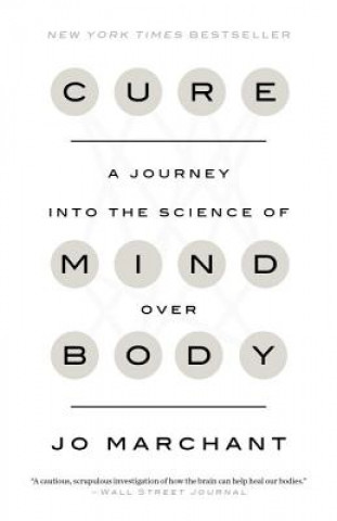 Könyv Cure: A Journey Into the Science of Mind Over Body Jo Marchant