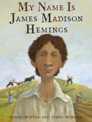 Livre My Name Is James Madison Hemings Jonah Winter