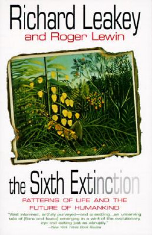 Książka The Sixth Extinction: Patterns of Life and the Future of Humankind Richard E. Leakey