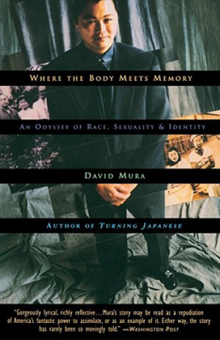 Kniha Where the Body Meets Memory: An Odyssey of Race, Sexuality and Identity David Mura