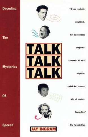 Carte Talk Talk Talk: Decoding the Mysteries of Speech Jay Ingram