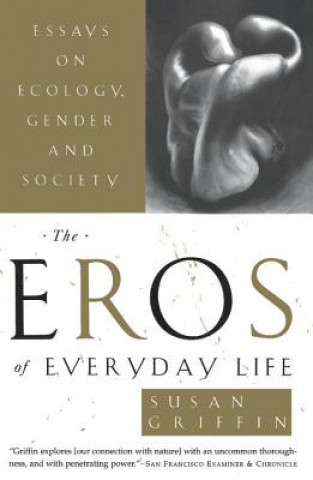 Книга The Eros of Everyday Life: Essays on Ecology, Gender and Society Susan Griffin