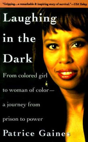 Kniha Laughing in the Dark: From Colored Girl to Woman of Color--A Journey from Prison to Power Patrice Gaines