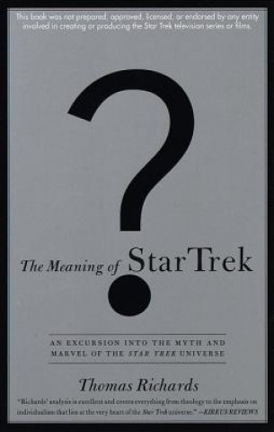 Carte The Meaning of Star Trek: An Excursion Into the Myth and Marvel of the Star Trek Universe Thomas Richards
