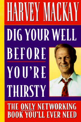 Könyv Dig Your Well before You're Thirsty Harvey Mackay