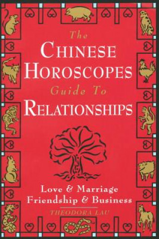 Könyv Chinese Horoscopes Guide to Relationship Theodora Lau