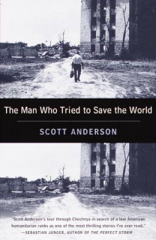 Könyv Man Who Tried to Save the World Scott Anderson