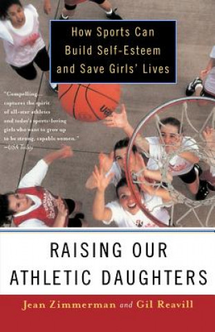 Livre Raising Our Athletic Daughters: How Sports Can Build Self-Esteem and Save Girls' Lives Jean Zimmerman