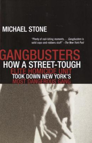 Könyv Gangbusters: How a Street Tough, Elite Homicide Unit Took Down New York's Most Dangerous Gang Michael Stone